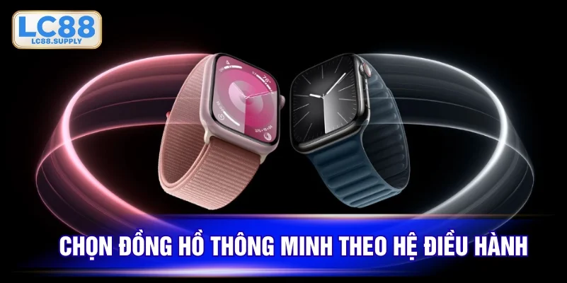 Cách chọn đồng hồ thông minh giúp tìm được sản phẩm hợp lý