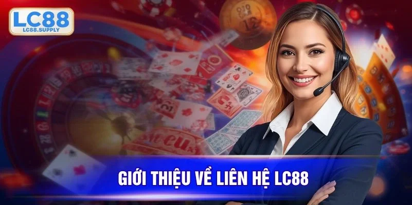 Liên hệ LC88 - Cầu nối hỗ trợ nhanh chóng cho bạn